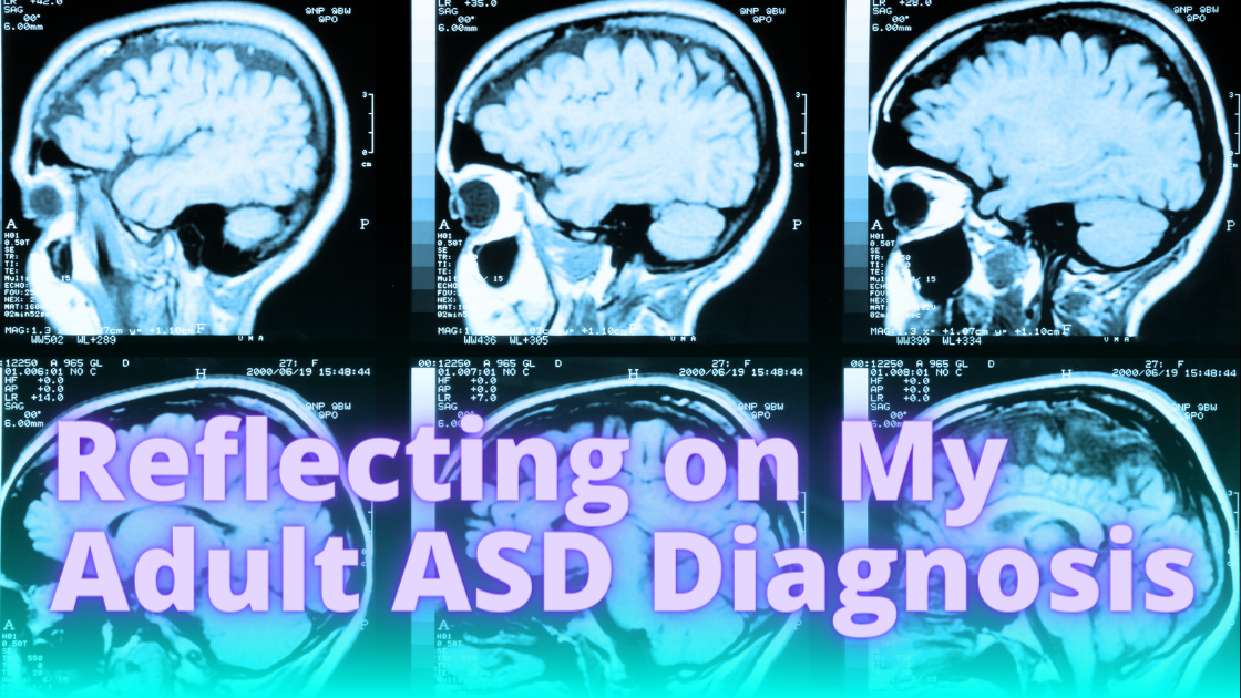 Reflecting on My Adult ASD Diagnosis