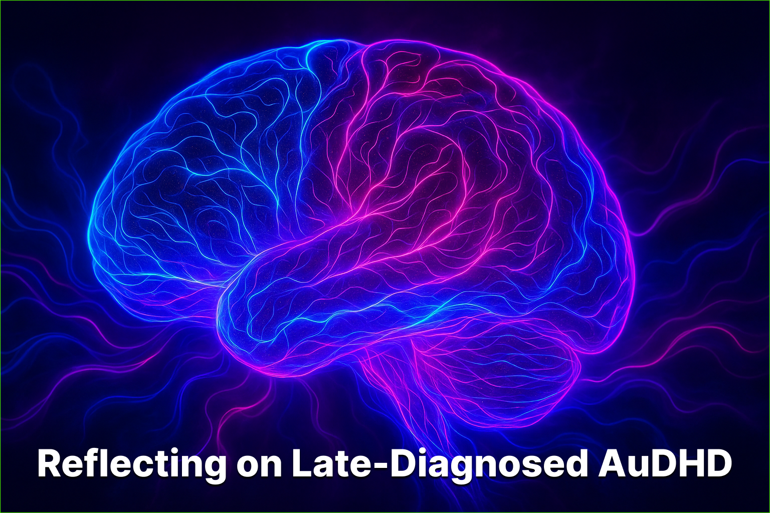 Reflecting on Late-Diagnosed AuDHD