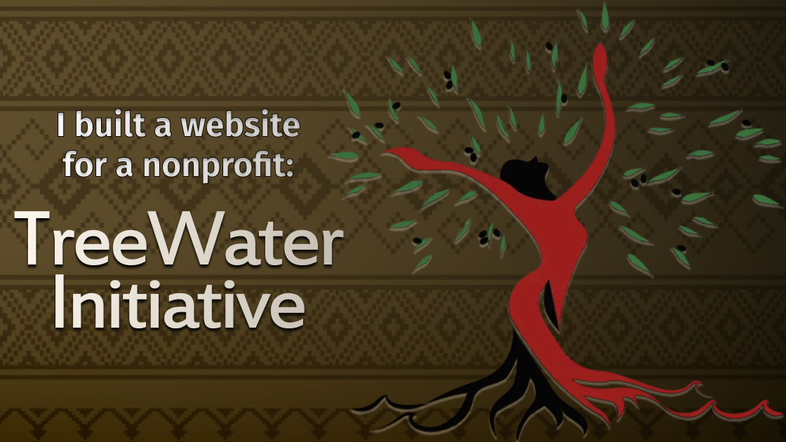 I built a website for a nonprofit: TreeWater Initiative